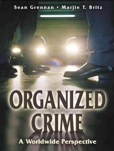 Organized crime : a worldwide perspective / Sean Grennan, Marjie T. Britz.