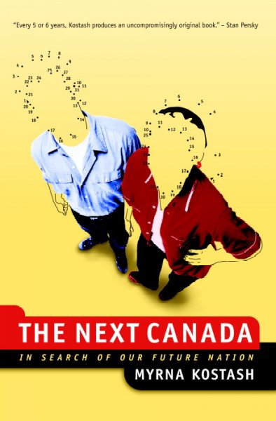 The next Canada : in search of our future nation / Myrna Kostash.