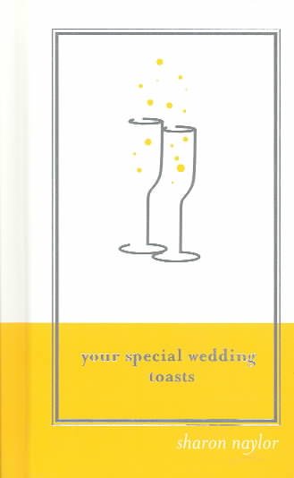 Your special wedding toasts / Sharon Naylor.