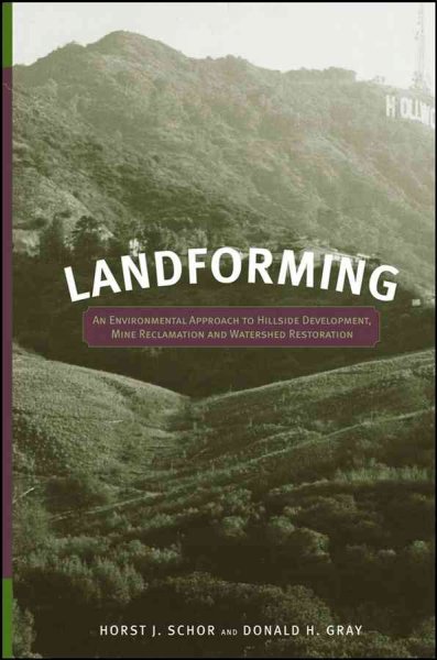 Landforming : an environmental approach to hillside development, mine reclamation and watershed restoration / Horst J. Schor, Donald H. Gray.