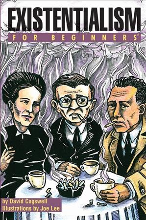 Existentialism for beginners / by David Cogswell ; illustrations by Joe Lee.