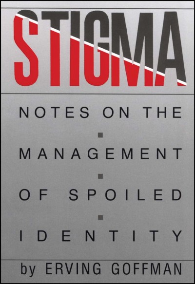 Stigma : notes on the management of spoiled identity / by Erving Goffman.