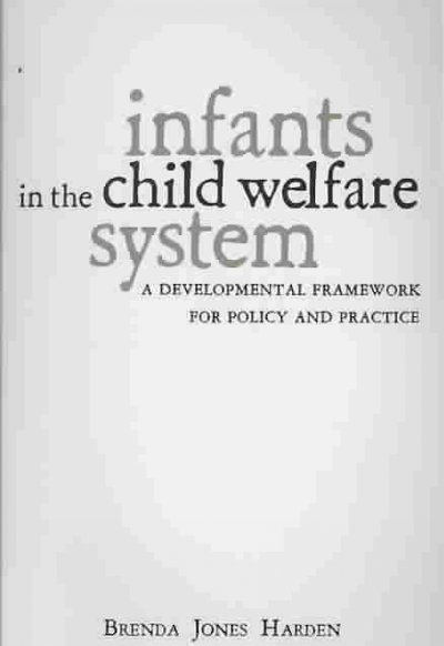 Infants in the child welfare system : a developmental framework for policy and practice / Brenda Jones Harden.