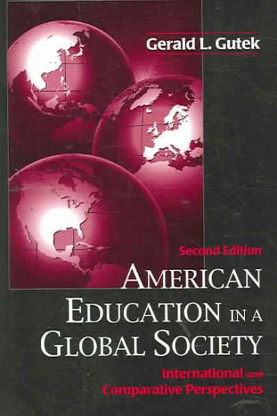 American education in a global society : international and comparative perspectives / Gerald L. Gutek.