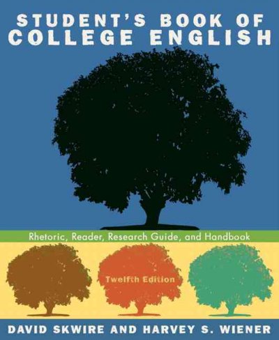 Student's book of college English : rhetoric, reader, research guide, and handbook / David Skwire, Harvey  S. Wiener.