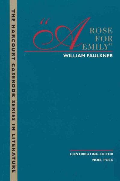 A rose for Emily / William Faulkner ; contributing editor, Noel Polk.