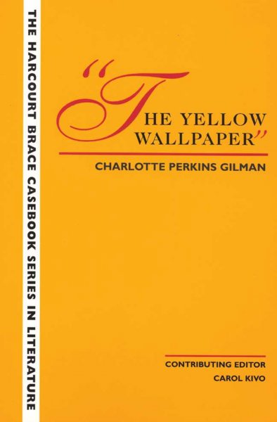 The yellow wallpaper / Charlotte Perkins Gilman ; contributing editor Carol Kivo.