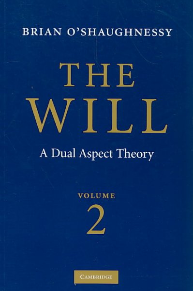 The will : a dual aspect theory / Brian O'Shaughnessy.