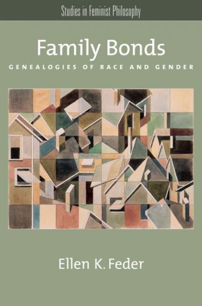 Family bonds : genealogies of race and gender / Ellen K. Feder.