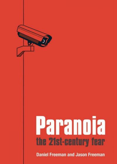 Paranoia : the twenty-first century fear / Daniel Freeman and Jason Freeman.