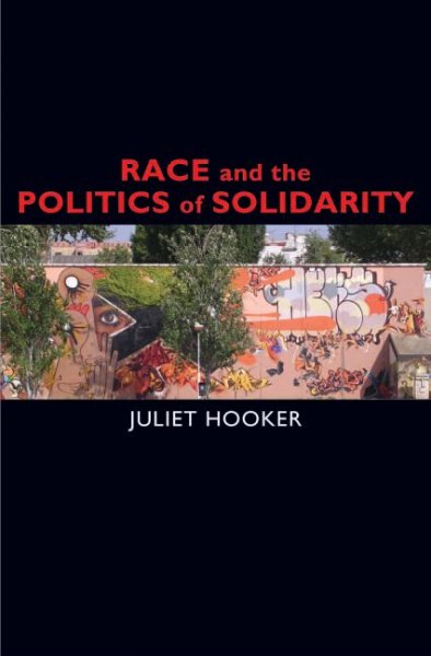 Race and the politics of solidarity / Juliet Hooker.