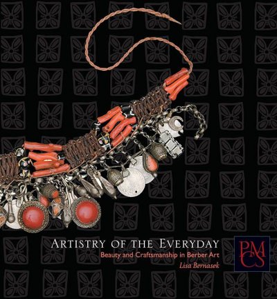 Artistry of the everyday : beauty and craftsmanship in Berber art / Lisa Bernasek ; foreword by Susan Gilson Miller ; photographs by Hillel S. Burger and Mark Craig.