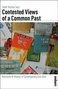 Contested views of a common past : revisions of history in contemporary East Asia / Steffi Richter (ed.).