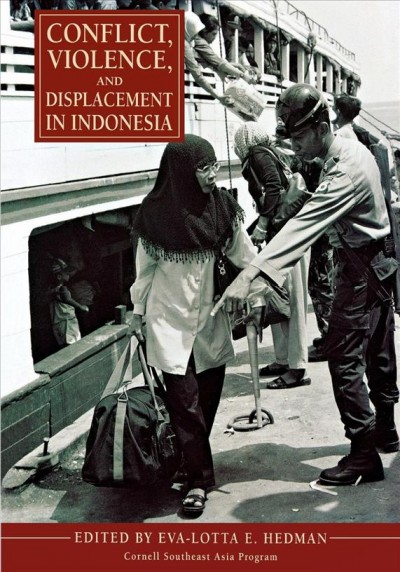 Conflict, violence, and displacement in Indonesia / Eva-Lotta E. Hedman, editor.