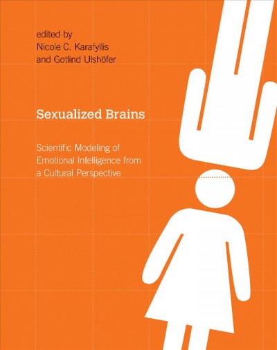 Sexualized brains : scientific modeling of emotional intelligence from a cultural perspective / edited by Nicole C. Karafyllis and Gotlind Ulshöfer.