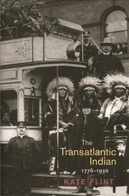 The transatlantic Indian, 1776-1930 / Kate Flint.