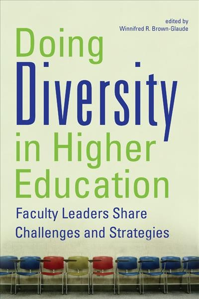 Doing diversity in higher education : faculty leaders share challenges and strategies / edited by Winnifred R. Brown-Glaude.