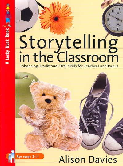 Storytelling in the classroom : enhancing oral and traditional skills for teachers / Alison Davies.