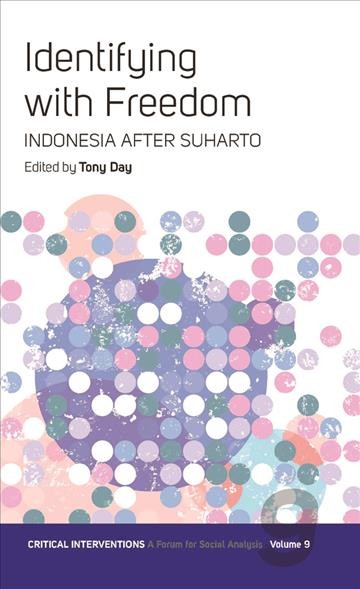 Identifying with freedom : Indonesia after Suharto / edited by Tony Day.