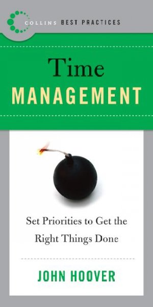 Best practices. Time management : set priorities to get the right things done / John Hoover.