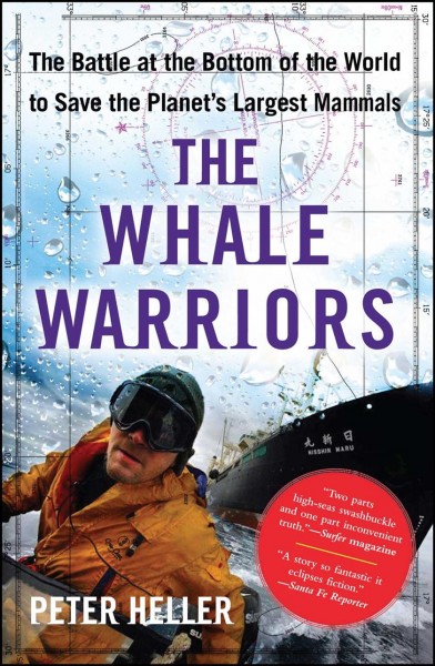 The whale warriors : the battle at the bottom of the world to save the planet's largest mammals / Peter Heller.