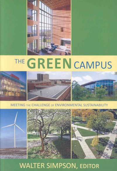 The green campus : meeting the challenge of environmental sustainability / Walter Simpson, editor.