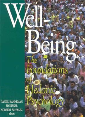 Well-being : the foundations of hedonic psychology / Daniel Kahneman, Ed Diener, and Norbert Schwarz, editors.