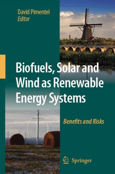 Biofuels, solar and wind as renewable energy systems : benefits and risks / David Pimentel, editor.