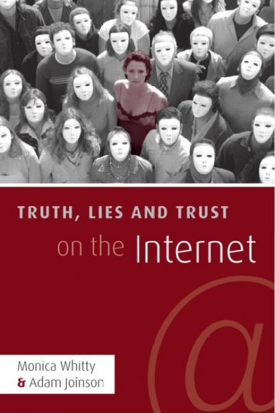 Truth, lies and trust on the Internet / Monica Whitty and Adam Joinson.