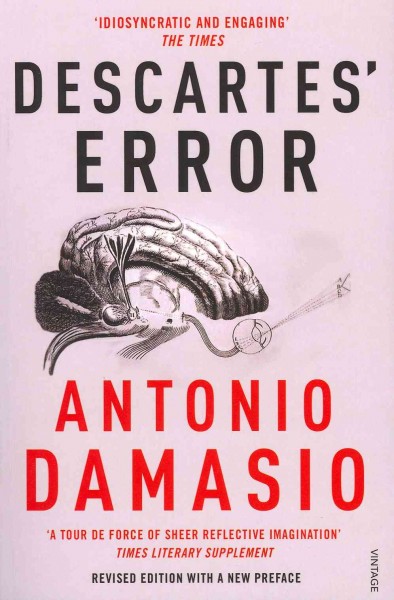 Descartes' error : emotion, reason and the human brain / Antonio Damasio.