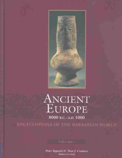 Ancient Europe 8000 B.C. to A.D. 1000 [electronic resource] : encyclopedia of the barbarian world / Peter Bogucki & Pam J. Crabtree, editors in chief.