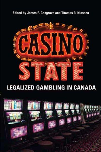 Casino state : legalized gambling in Canada / edited by James F. Cosgrave and Thomas R. Klassen.