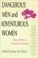 Dangerous men & adventurous women : romance writers on the appeal of the romance / edited by Jayne Ann Krentz.