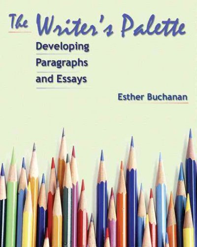 The writer's palette : developing paragraphs and essays / E.B. Buchanan.