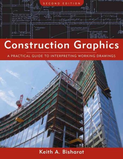 Construction graphics : a practical guide to interpreting working drawings / Keith A. Bisharat.