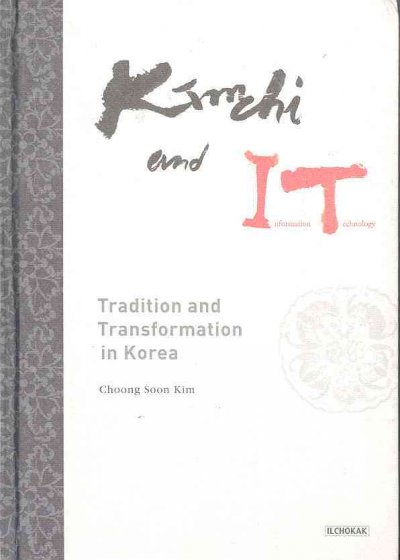 Kimchi and IT : tradition and transformation in Korea / Choong Soon Kim.