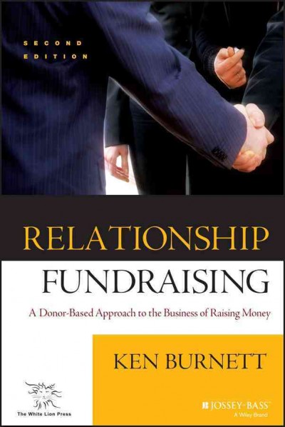 Relationship fundraising : a donor-based approach to the business of raising money / Ken Burnett ; foreword by Jennie Thompson.