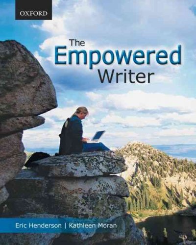 The empowered writer : an essential guide to writing, reading & research / Eric Henderson, K. M. Moran.