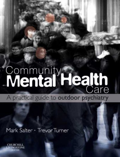 Community mental health care : a practical guide to outdoor psychiatry / Mark Salter, Trevor Turner.