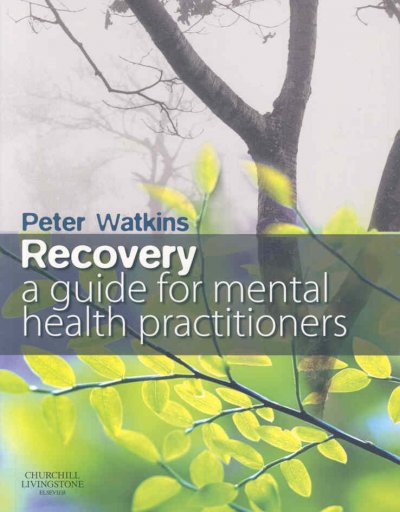 Recovery : a guide for mental health practitioners / Peter N. Watkins.