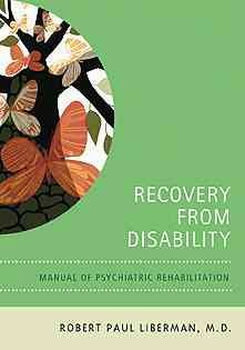 Recovery from disability : manual of psychiatric rehabilitation / Robert Paul Liberman.
