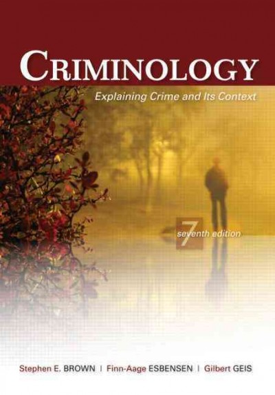 Criminology : explaining crime and its context / Stephen E. Brown, Finn-Aage Esbensen, Gilbert Geis.