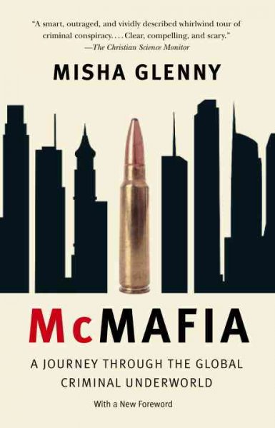 McMafia : a journey through the global criminal underworld / Misha Glenny.