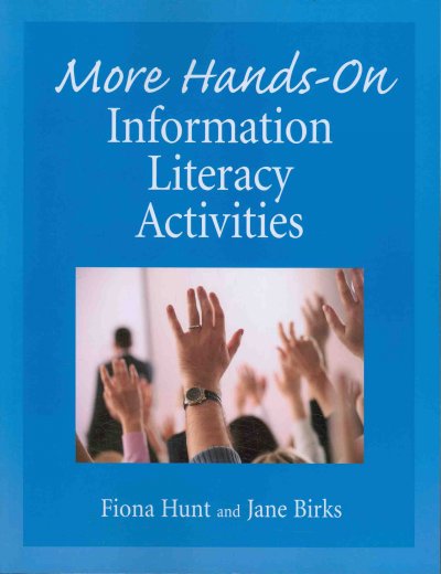 More hands-on information literacy activities / Fiona Hunt and Jane Birks.