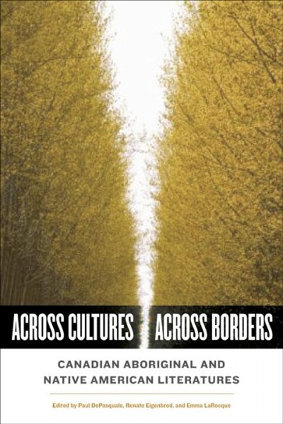 Across cultures/across borders : Canadian Aboriginal and Native American literatures / edited by Paul DePasquale, Renate Eigenbrod, and Emma LaRocque.