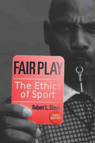 Fair play : the ethics of sport / Robert L. Simon.