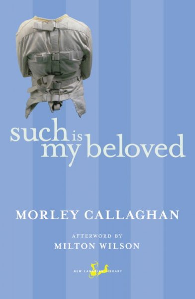 Such is my beloved / Morley Callaghan ; afterword by Milton Wilson.