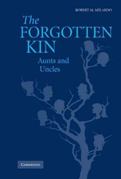 The forgotten kin : aunts and uncles / Robert M. Milardo.