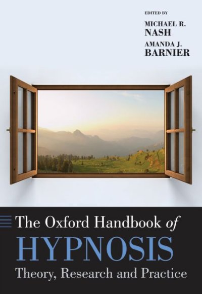The Oxford handbook of hypnosis : theory, research and practice / edited by Michael R. Nash, Amanda J. Barnier.