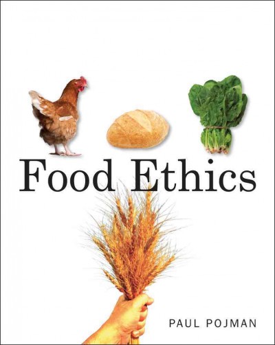 Food ethics / Paul Pojman.